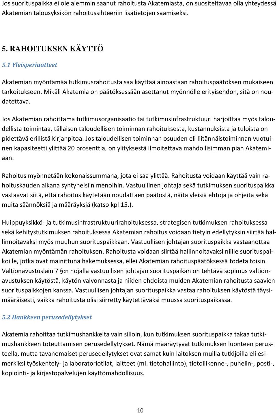 Mikäli Akatemia on päätöksessään asettanut myönnölle erityisehdon, sitä on noudatettava.