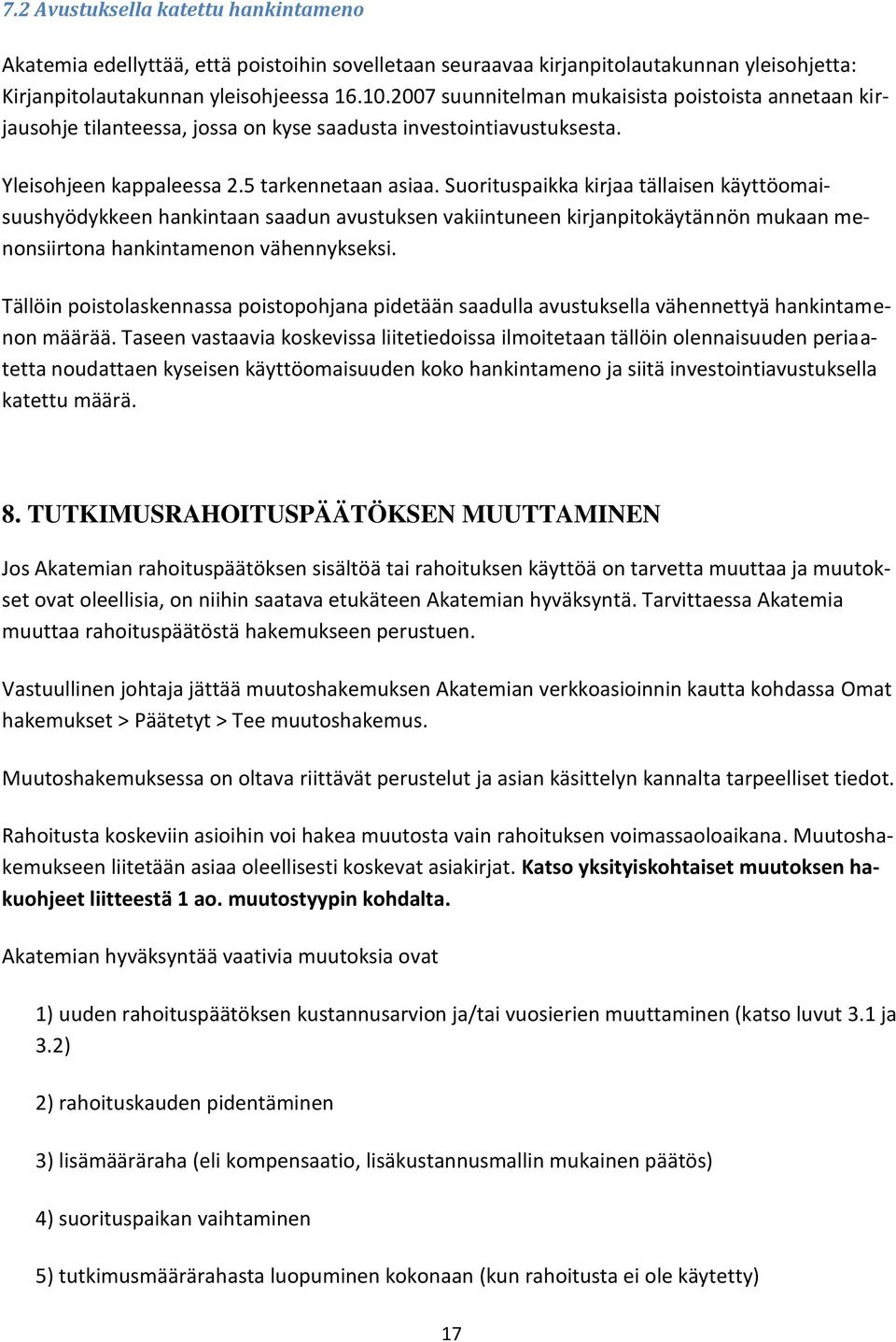 Suorituspaikka kirjaa tällaisen käyttöomaisuushyödykkeen hankintaan saadun avustuksen vakiintuneen kirjanpitokäytännön mukaan menonsiirtona hankintamenon vähennykseksi.