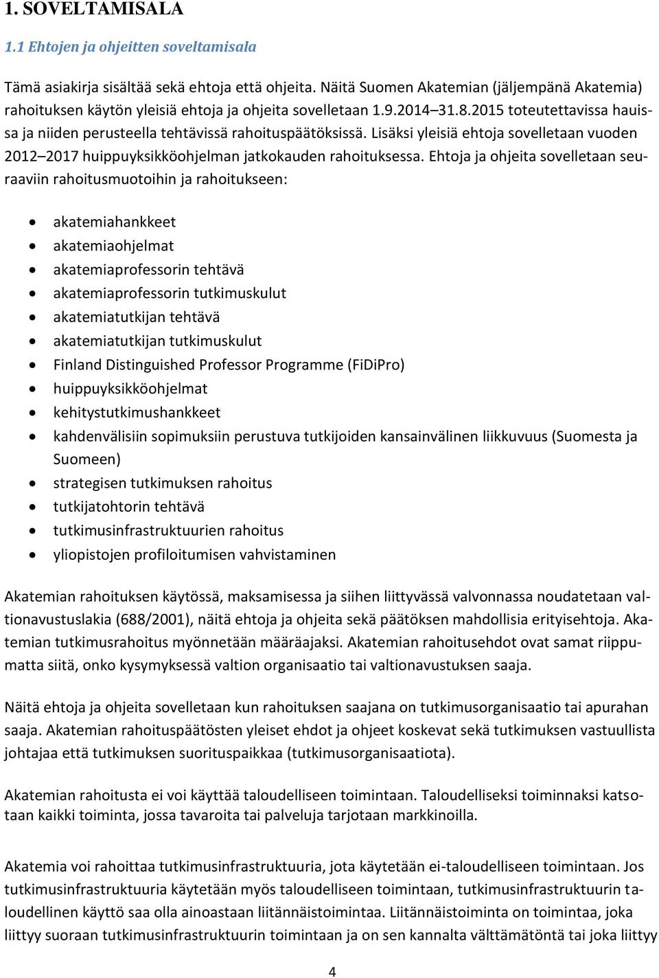 Lisäksi yleisiä ehtoja sovelletaan vuoden 2012 2017 huippuyksikköohjelman jatkokauden rahoituksessa.