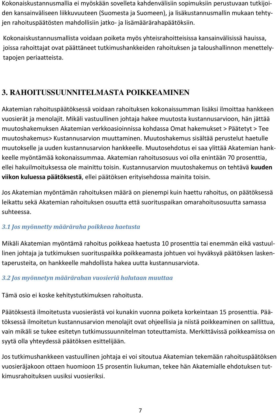 Kokonaiskustannusmallista voidaan poiketa myös yhteisrahoitteisissa kansainvälisissä hauissa, joissa rahoittajat ovat päättäneet tutkimushankkeiden rahoituksen ja taloushallinnon menettelytapojen