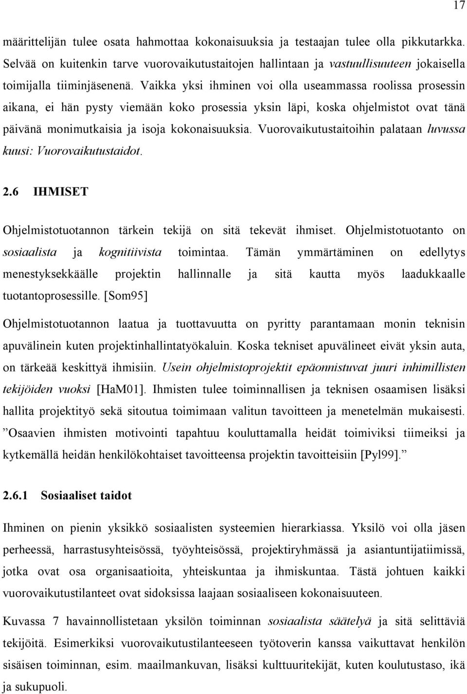 V a ik k a y k s i ih m in e n v o i o lla us e a m m a s s a r o o lis s a p r o s e s s in a ik a n a, e i h ä n p y s t y v ie m ä ä n k o k o p r o s e s s ia y k s in lä p i, k o s k a o h j e