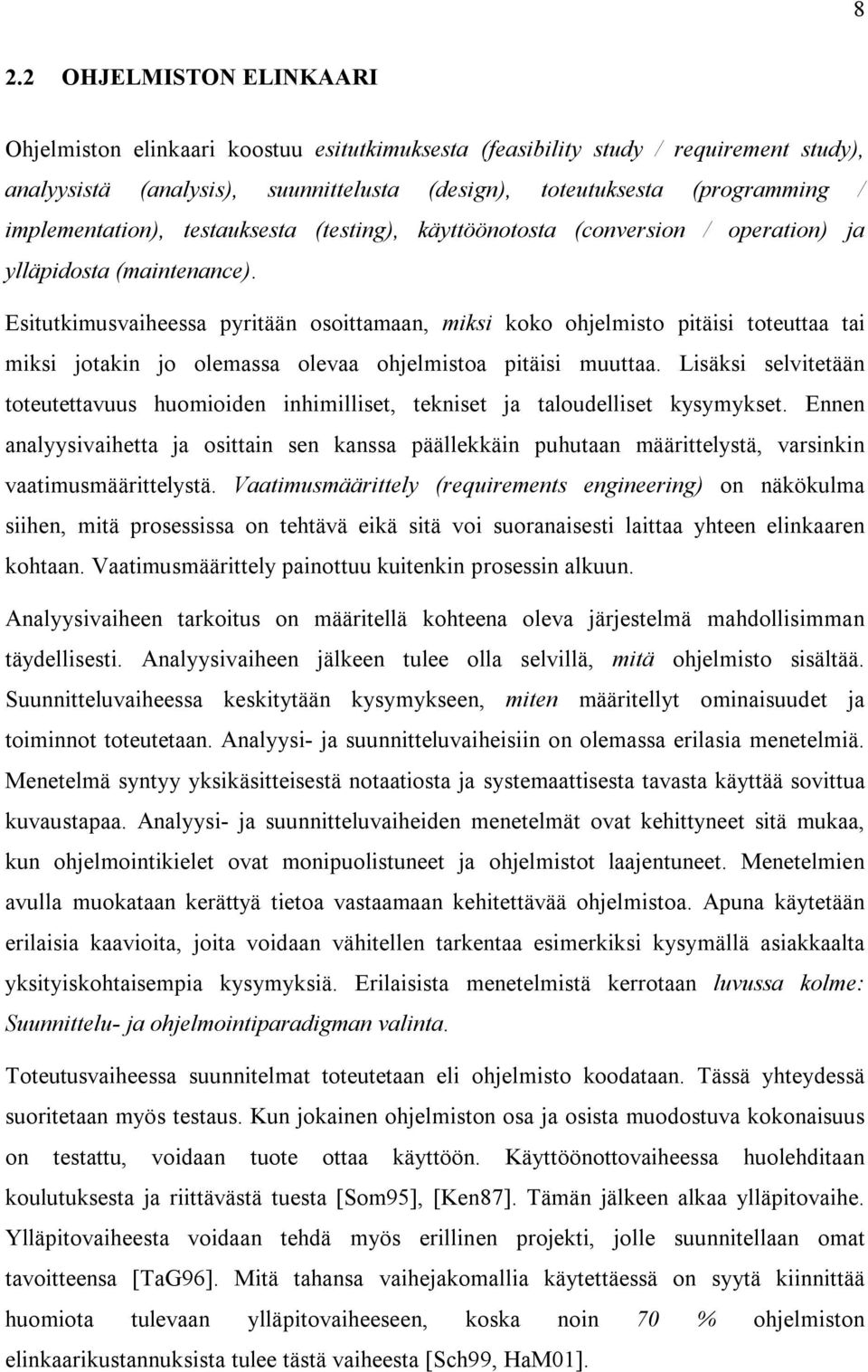 E s it ut k im us v aih ees s a p yr it ä ä n os oit t am aan, miksi k ok o oh j elm is t o p it ä is i t ot eut t aa t ai m ik s i j ot ak in j o olem as s a olev aa oh j elm is t oa p it ä is i m