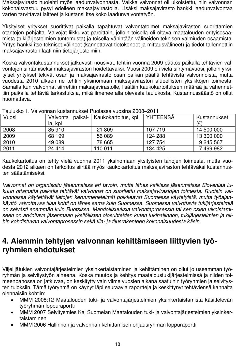 Yksityiset yritykset suorittivat paikalla tapahtuvat valvontatoimet maksajaviraston suorittamien otantojen pohjalta.