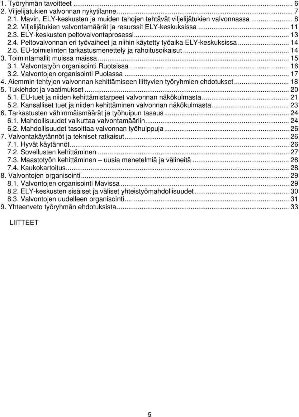 .. 14 3. Toimintamallit muissa maissa... 15 3.1. Valvontatyön organisointi Ruotsissa... 16 3.2. Valvontojen organisointi Puolassa... 17 4.