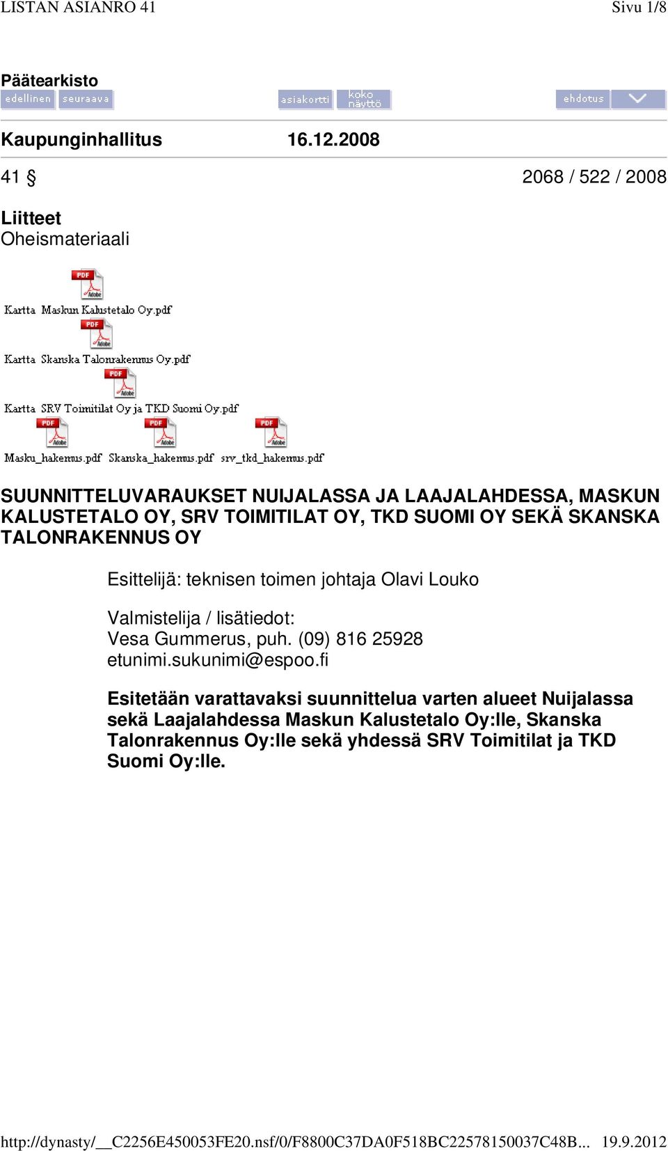 TOIMITILAT OY, TKD SUOMI OY SEKÄ SKANSKA TALONRAKENNUS OY Esittelijä: teknisen toimen johtaja Olavi Louko Valmistelija / lisätiedot: Vesa