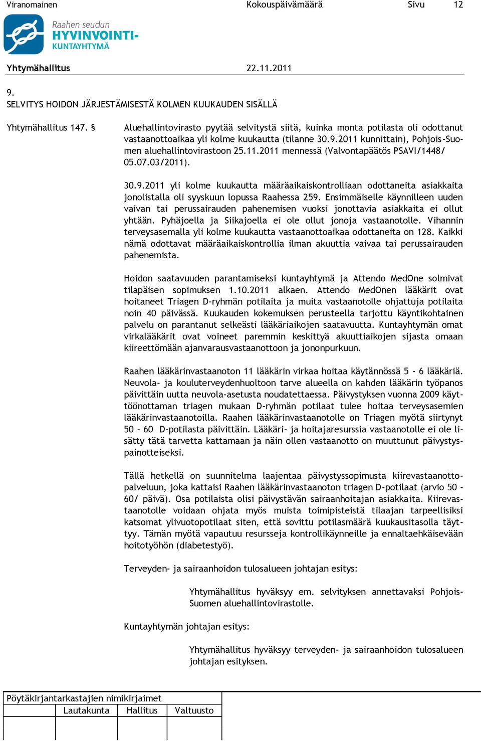 07.03/2011). 30.9.2011 yli kolme kuukautta määräaikaiskontrolliaan odottaneita asiakkaita jonolistalla oli syyskuun lopussa Raahessa 259.