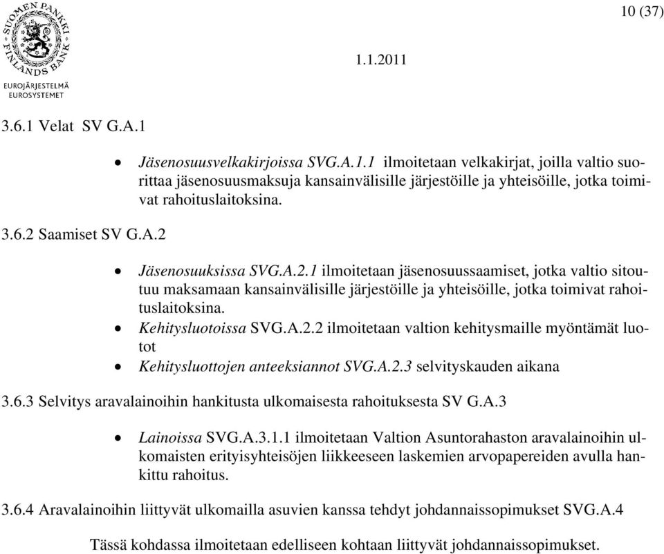 Kehitysluotoissa SVG.A.2.2 ilmoitetaan valtion kehitysmaille myöntämät luotot Kehitysluottojen anteeksiannot SVG.A.2.3 selvityskauden aikana 3.6.