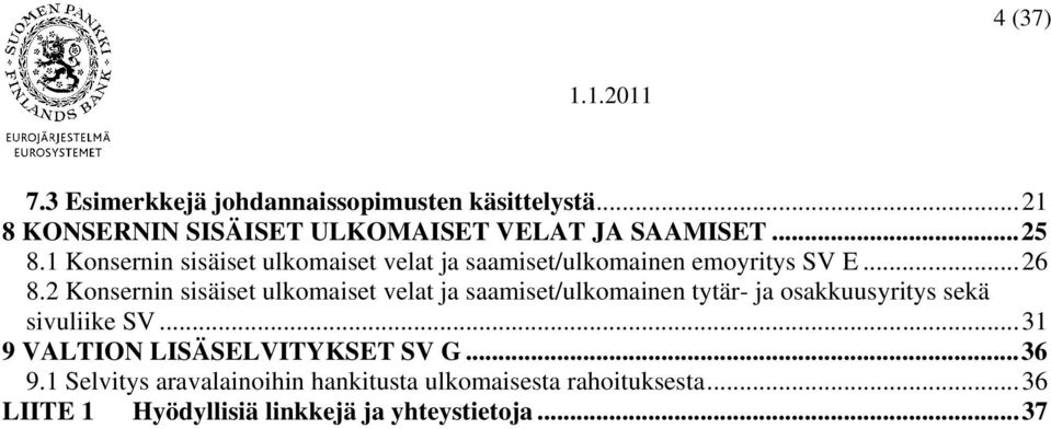 2 Konsernin sisäiset ulkomaiset velat ja saamiset/ulkomainen tytär- ja osakkuusyritys sekä sivuliike SV.