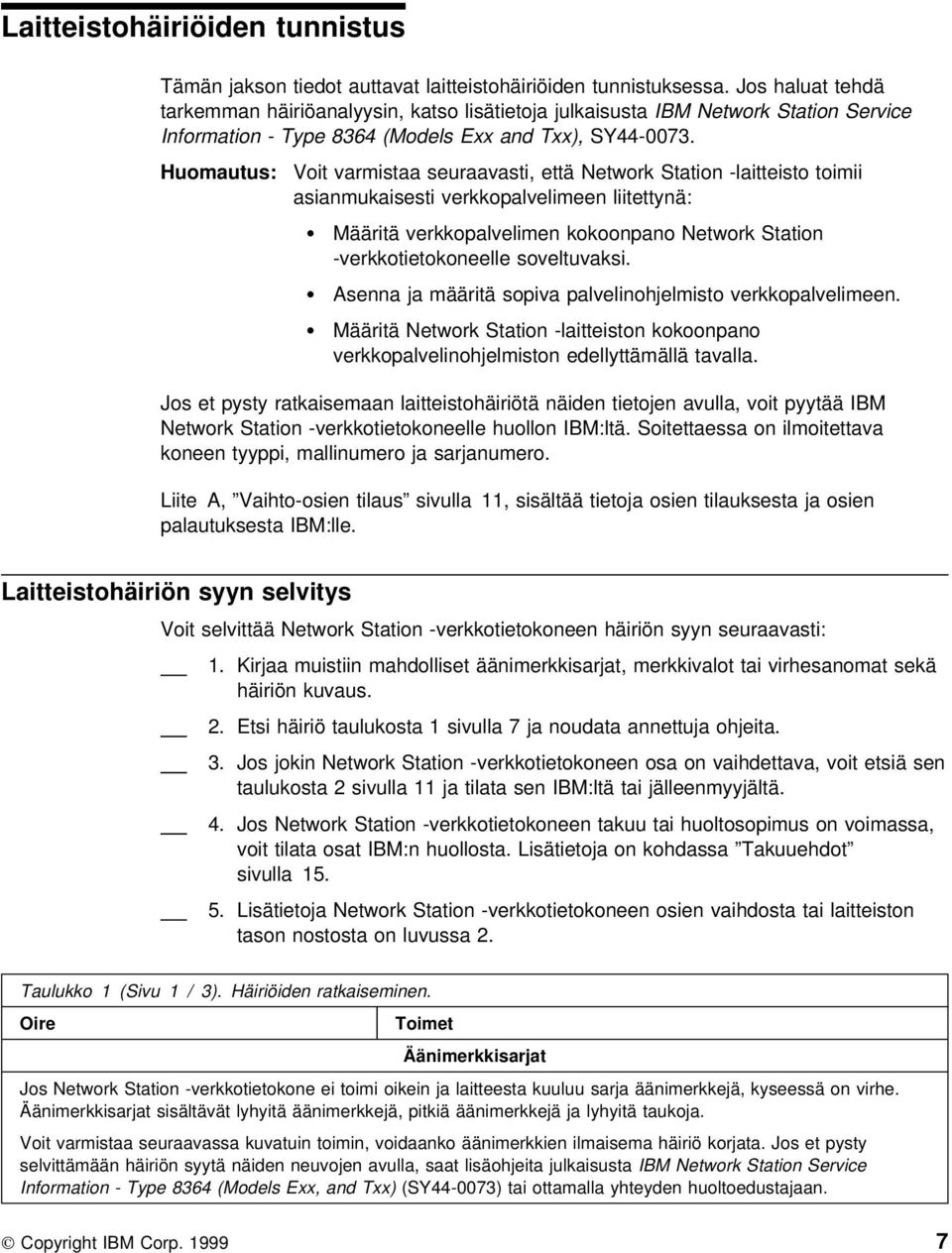 Huomautus: Voit varmistaa seuraavasti, että Network Station -laitteisto toimii asianmukaisesti verkkopalvelimeen liitettynä: Määritä verkkopalvelimen kokoonpano Network Station -verkkotietokoneelle