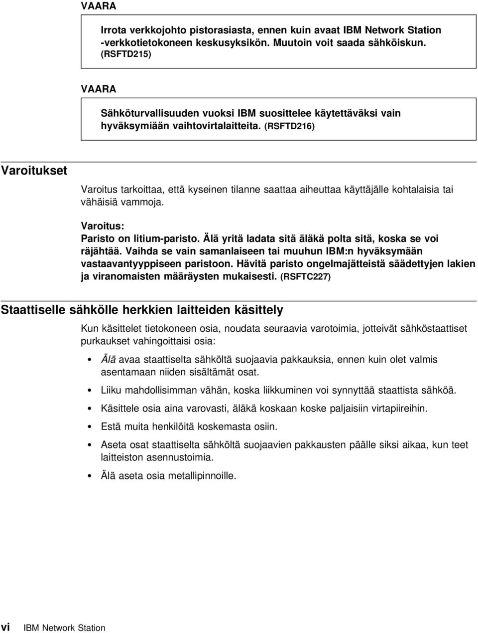 (RSFTD216) Varoitukset Varoitus tarkoittaa, että kyseinen tilanne saattaa aiheuttaa käyttäjälle kohtalaisia tai vähäisiä vammoja. Varoitus: Paristo on litium-paristo.