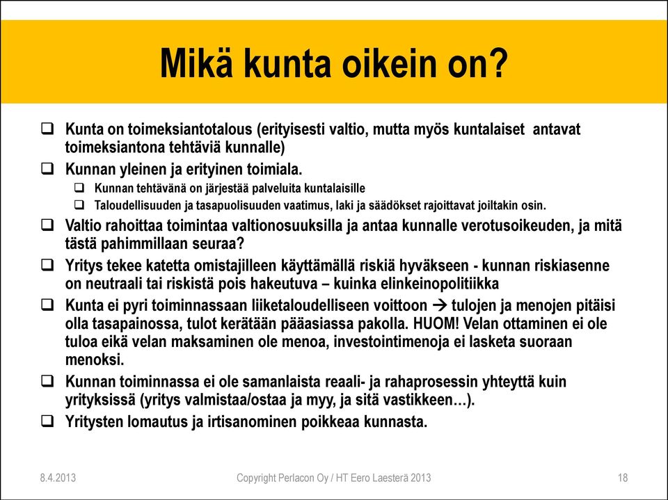 Valtio rahoittaa toimintaa valtionosuuksilla ja antaa kunnalle verotusoikeuden, ja mitä tästä pahimmillaan seuraa?