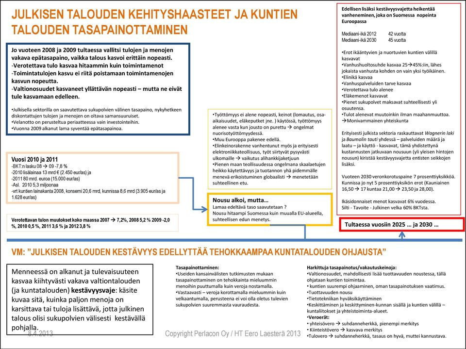 -Valtionosuudet kasvaneet yllättävän nopeasti mutta ne eivät tule kasvamaan edelleen.