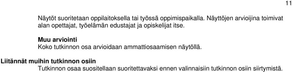 itse. Muu arviointi Koko tutkinnon osa arvioidaan ammattiosaamisen näytöllä.