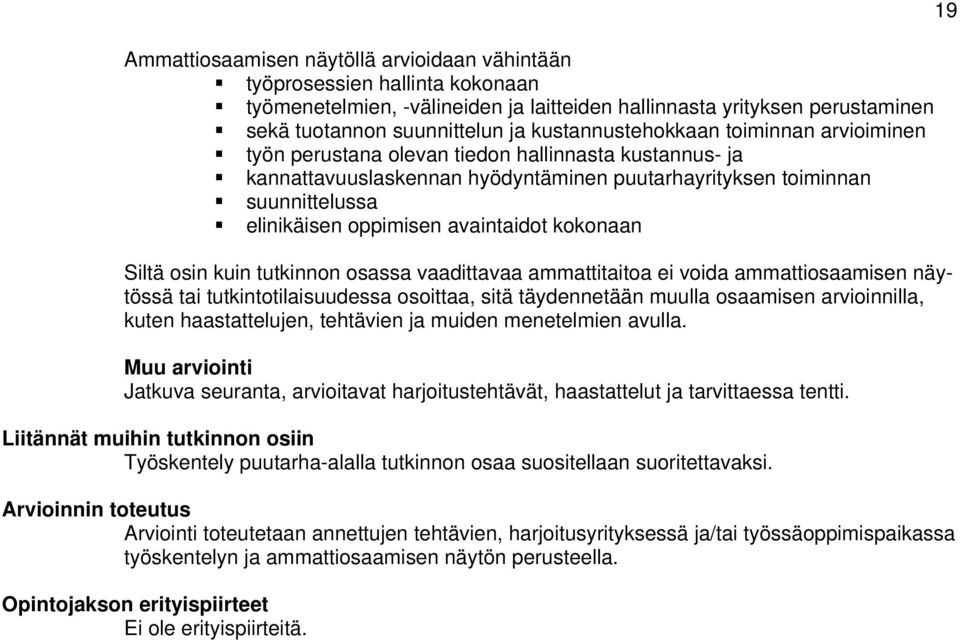 avaintaidot kokonaan Siltä osin kuin tutkinnon osassa vaadittavaa ammattitaitoa ei voida ammattiosaamisen näytössä tai tutkintotilaisuudessa osoittaa, sitä täydennetään muulla osaamisen arvioinnilla,