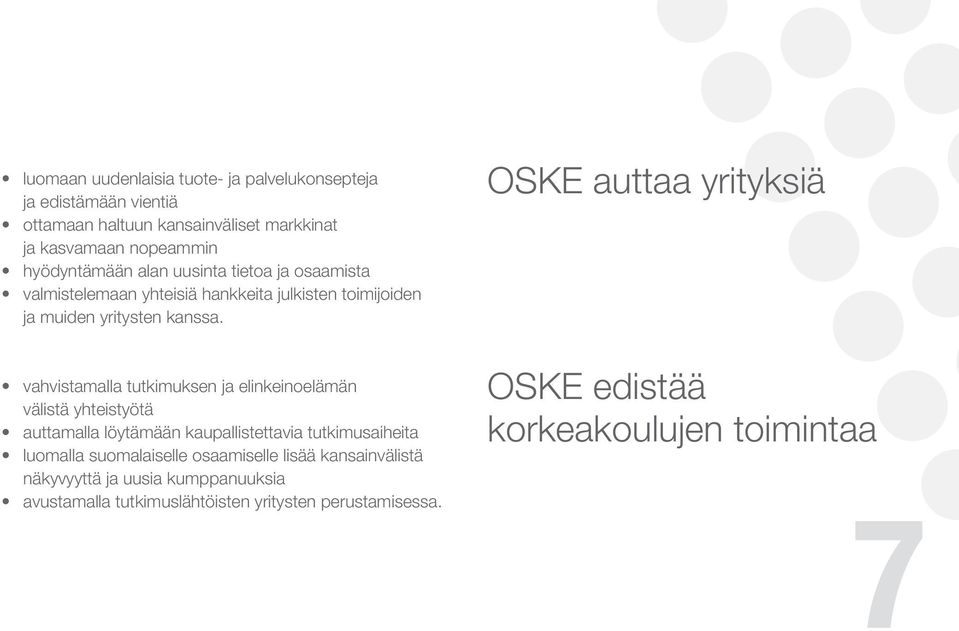 OSKE auttaa yrityksiä vahvistamalla tutkimuksen ja elinkeinoelämän välistä yhteistyötä auttamalla löytämään kaupallistettavia tutkimusaiheita