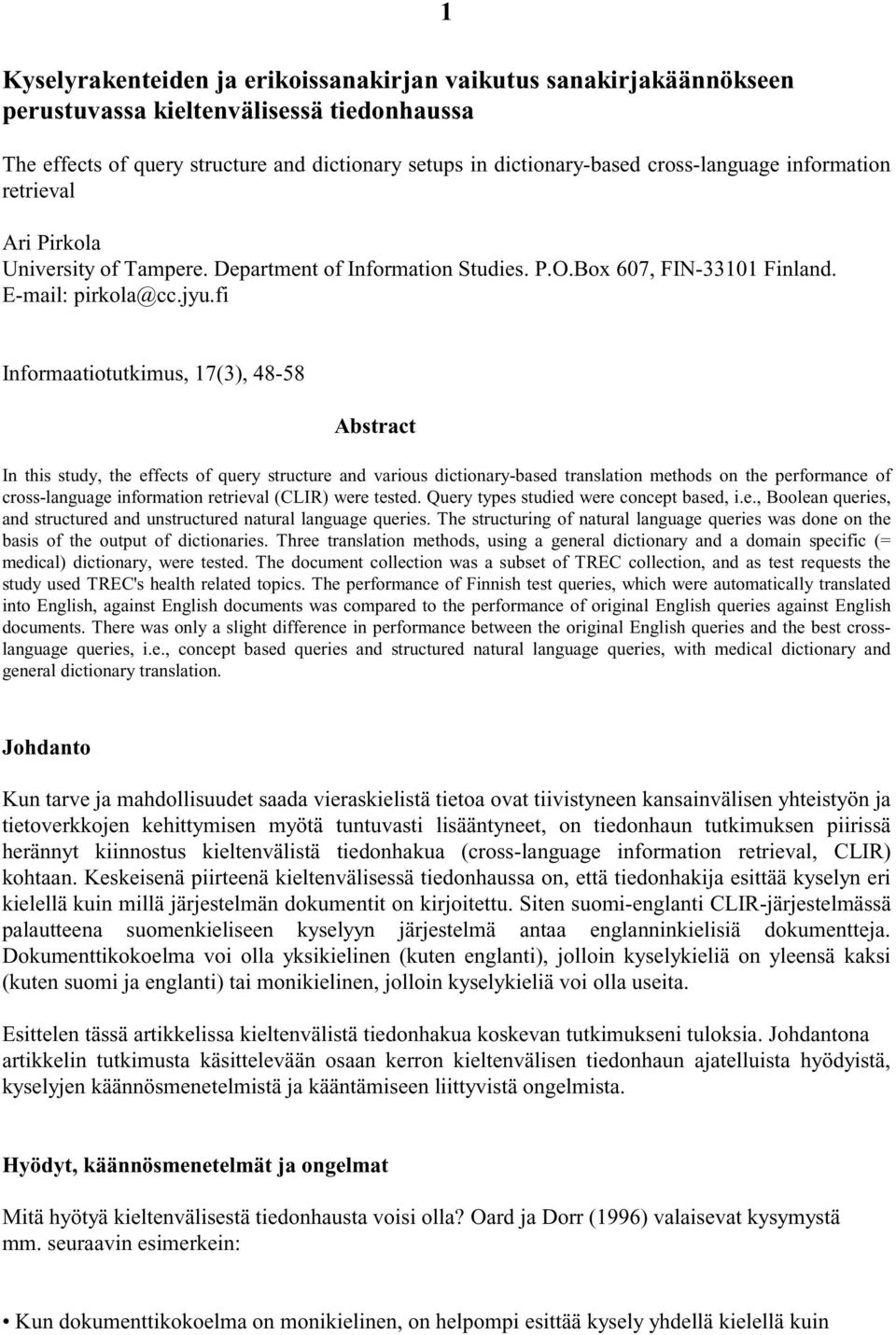 fi Informaatiotutkimus, 17(3), 48-58 Abstract In this study, the effects of query structure and various dictionary-based translation methods on the performance of cross-language information retrieval