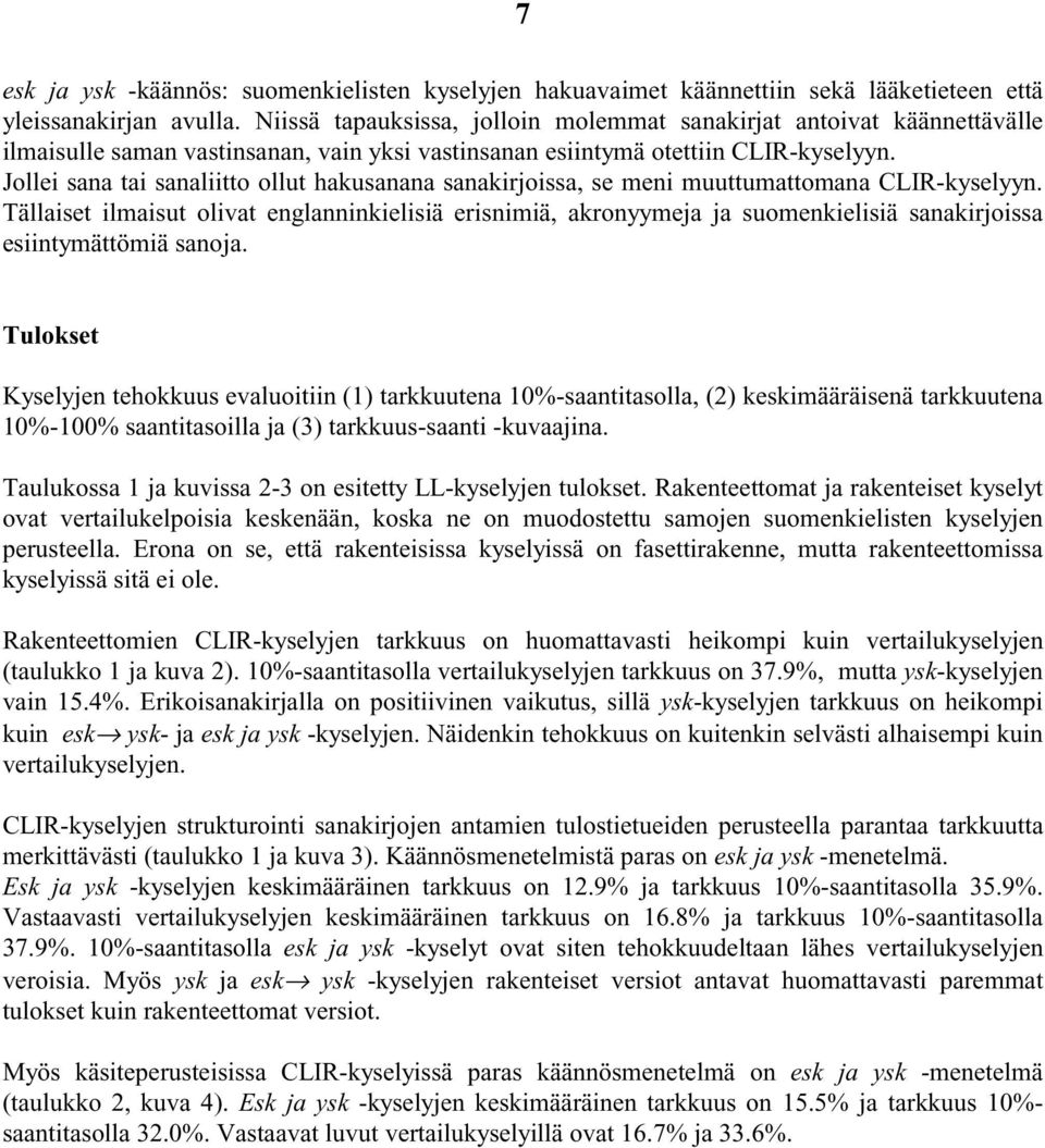 Jollei sana tai sanaliitto ollut hakusanana sanakirjoissa, se meni muuttumattomana CLIR-kyselyyn.