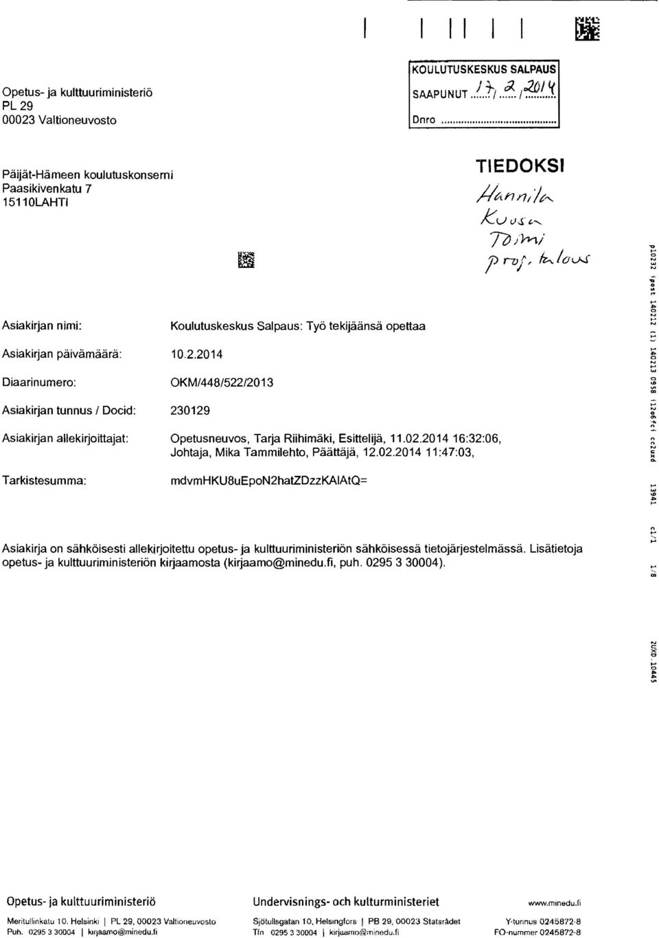<> Diaarinumer: OKM/448/522/2013 Asiakirjan tunnus I Dcid: 230129 Asiakirjan allekirjittajat: Opetusneuvs. Tarja Riihimäki, Esittelijä, 11.02.