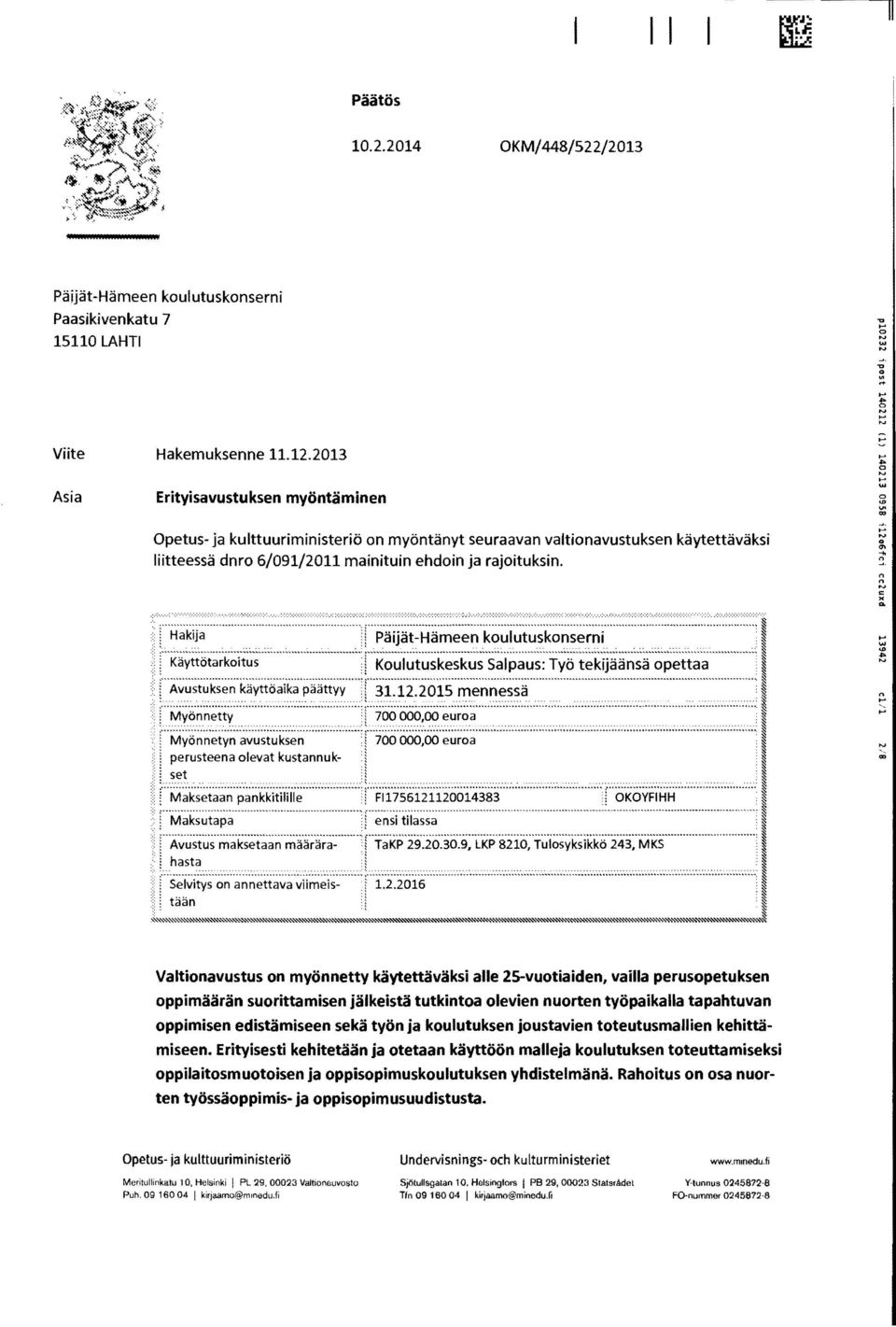 . '" "" n n c )( Päijät-Hämeen kulutusknserni Käyttötarkitus Kulutuskeskus 5alpaus: Työ tekijäänsä pettaa Avustuksen käyttöaika päättyy 31.12.2015 mennessä..........,.