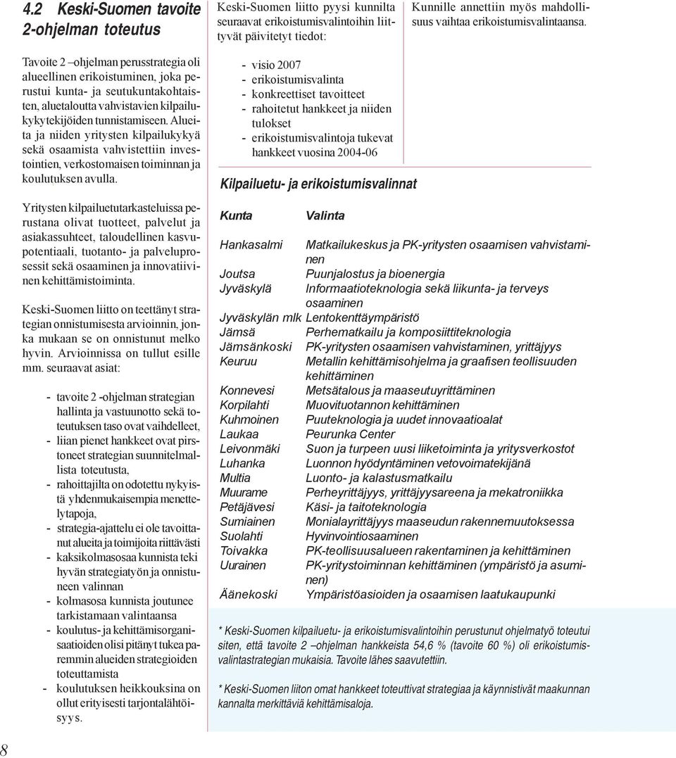 Tavoite 2 ohjelman perusstrategia oli alueellinen erikoistuminen, joka perustui kunta- ja seutukuntakohtaisten, aluetaloutta vahvistavien kilpailukykytekijöiden tunnistamiseen.