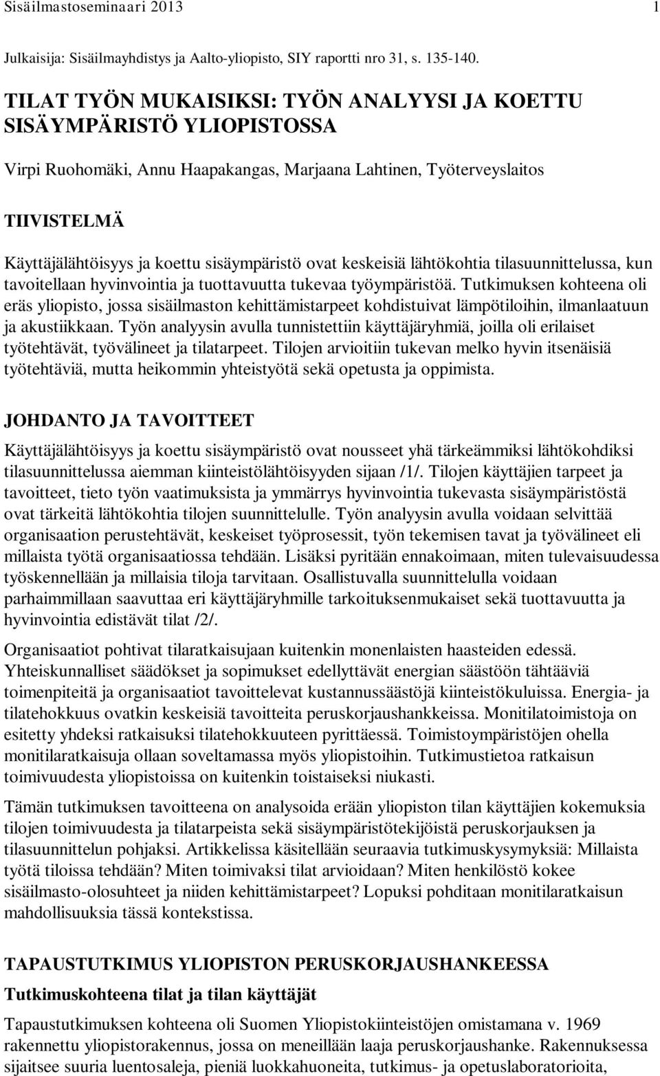 ovat keskeisiä lähtökohtia tilasuunnittelussa, kun tavoitellaan hyvinvointia ja tuottavuutta tukevaa työympäristöä.