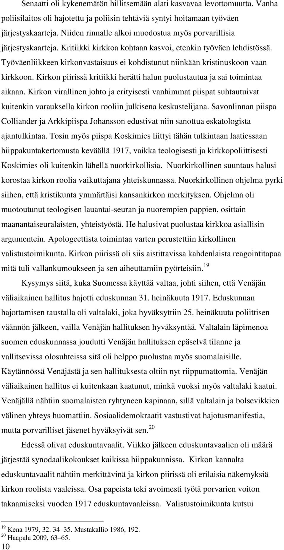 Työväenliikkeen kirkonvastaisuus ei kohdistunut niinkään kristinuskoon vaan kirkkoon. Kirkon piirissä kritiikki herätti halun puolustautua ja sai toimintaa aikaan.