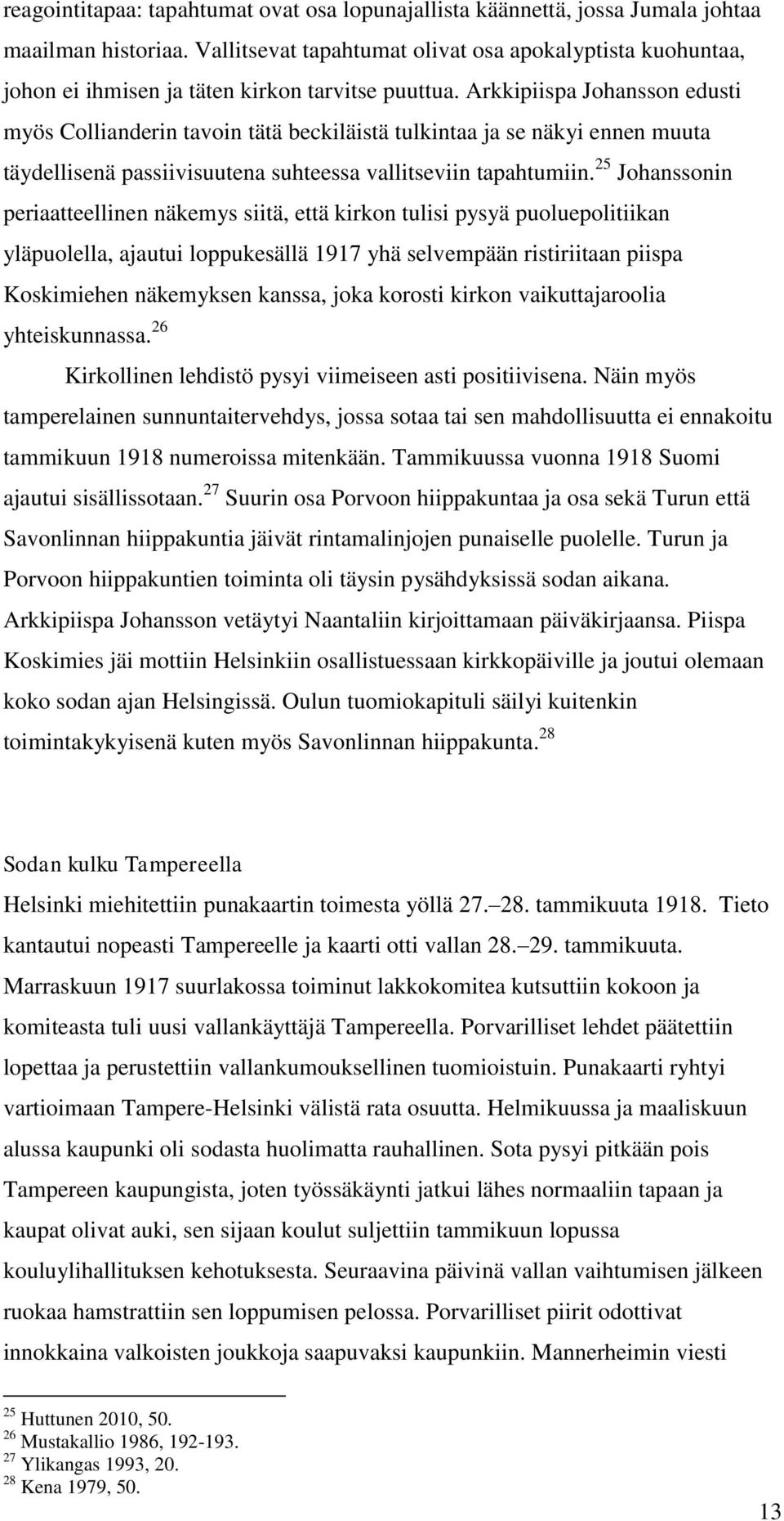 Arkkipiispa Johansson edusti myös Collianderin tavoin tätä beckiläistä tulkintaa ja se näkyi ennen muuta täydellisenä passiivisuutena suhteessa vallitseviin tapahtumiin.