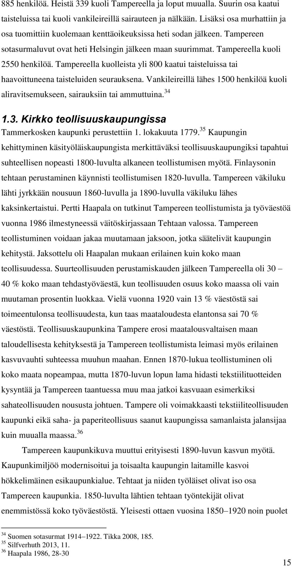 Tampereella kuolleista yli 800 kaatui taisteluissa tai haavoittuneena taisteluiden seurauksena. Vankileireillä lähes 1500 henkilöä kuoli aliravitsemukseen, sairauksiin tai ammuttuina. 34