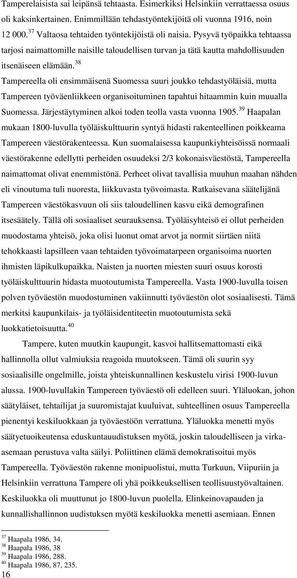 38 Tampereella oli ensimmäisenä Suomessa suuri joukko tehdastyöläisiä, mutta Tampereen työväenliikkeen organisoituminen tapahtui hitaammin kuin muualla Suomessa.