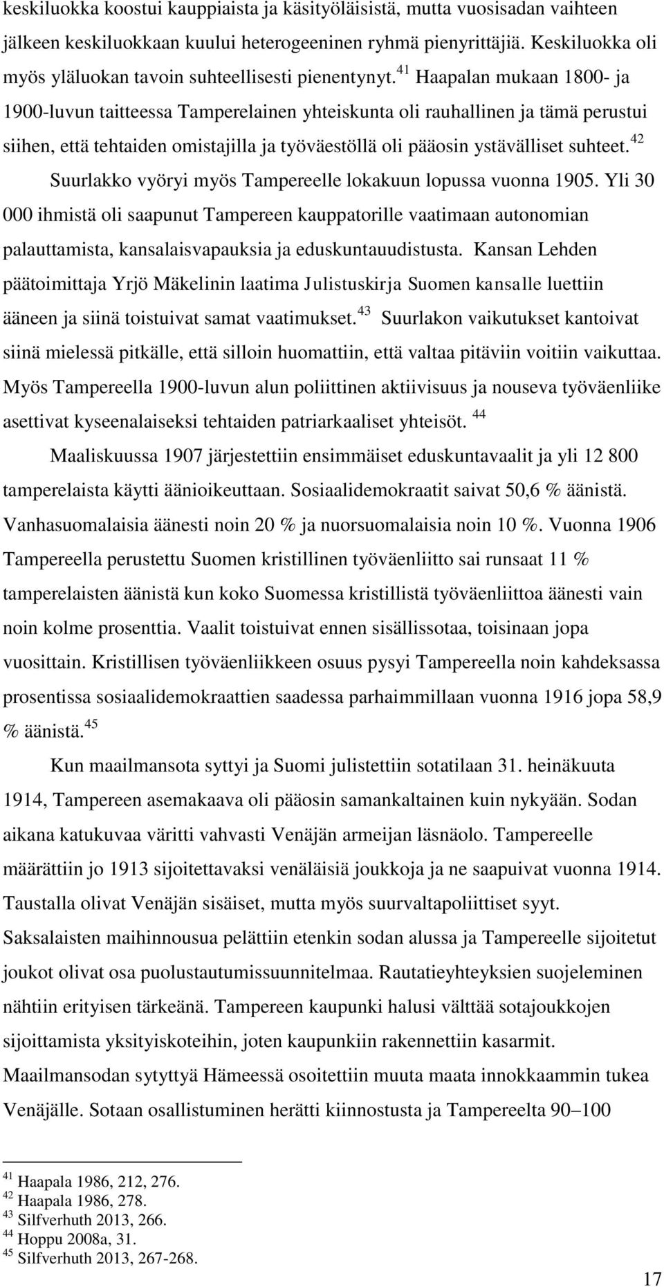 41 Haapalan mukaan 1800- ja 1900-luvun taitteessa Tamperelainen yhteiskunta oli rauhallinen ja tämä perustui siihen, että tehtaiden omistajilla ja työväestöllä oli pääosin ystävälliset suhteet.