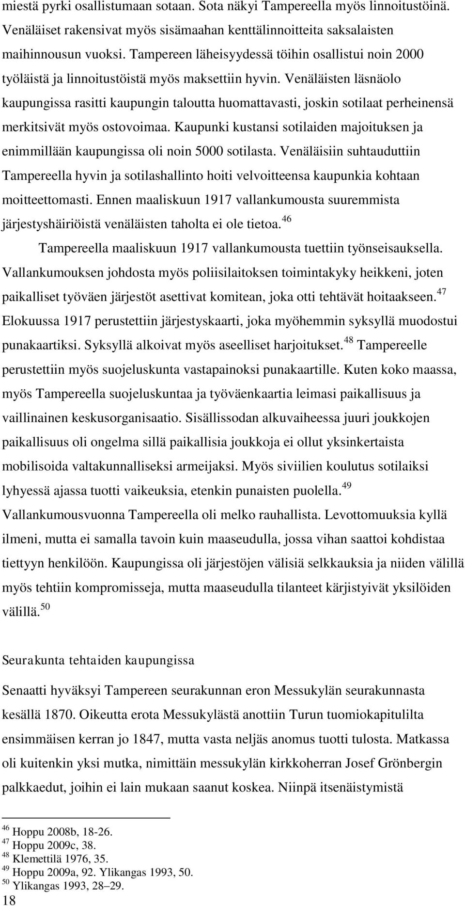 Venäläisten läsnäolo kaupungissa rasitti kaupungin taloutta huomattavasti, joskin sotilaat perheinensä merkitsivät myös ostovoimaa.