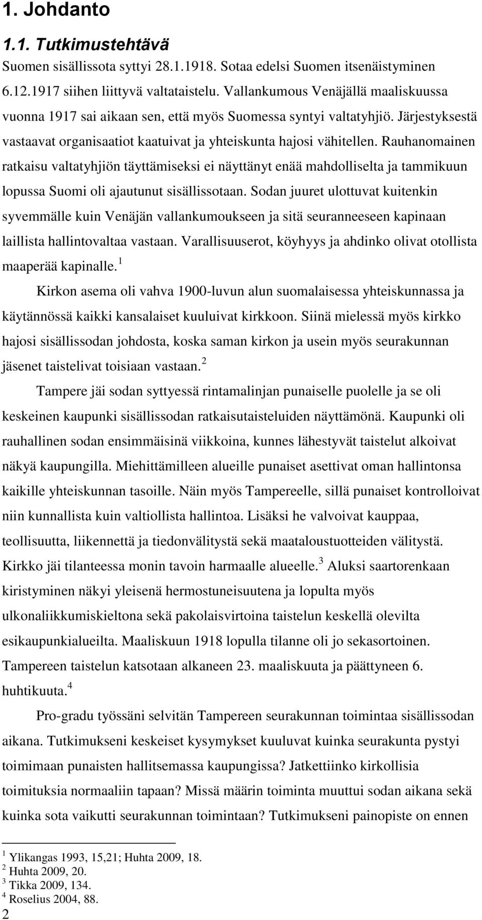 Rauhanomainen ratkaisu valtatyhjiön täyttämiseksi ei näyttänyt enää mahdolliselta ja tammikuun lopussa Suomi oli ajautunut sisällissotaan.