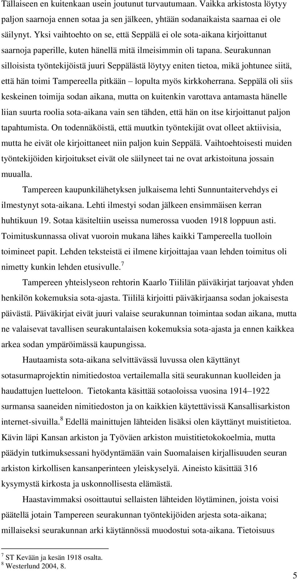 Seurakunnan silloisista työntekijöistä juuri Seppälästä löytyy eniten tietoa, mikä johtunee siitä, että hän toimi Tampereella pitkään lopulta myös kirkkoherrana.