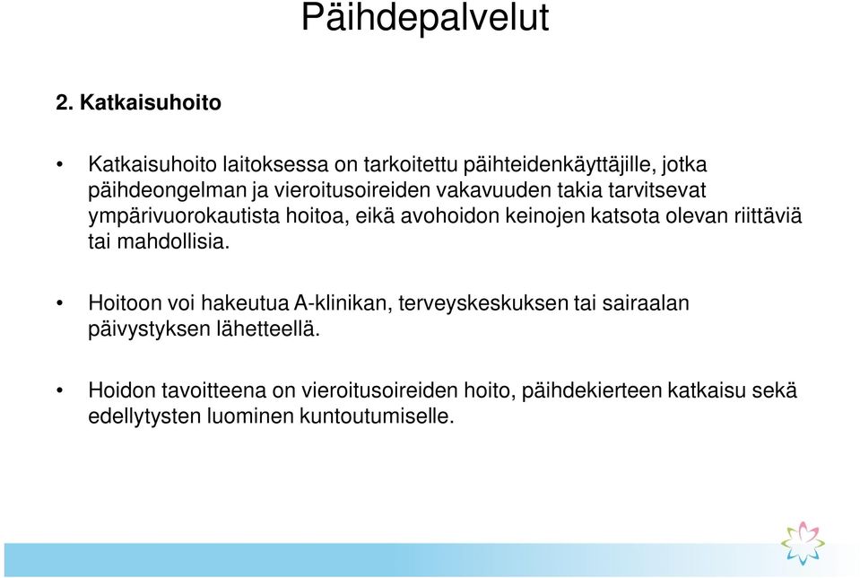 vieroitusoireiden vakavuuden takia tarvitsevat ympärivuorokautista hoitoa, eikä avohoidon keinojen katsota olevan