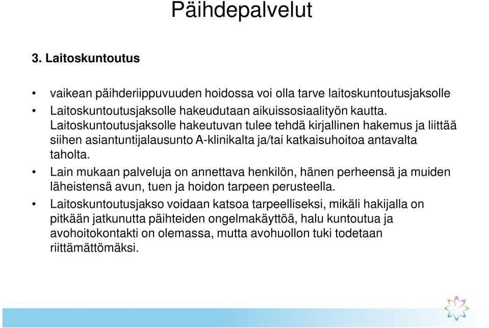 Laitoskuntoutusjaksolle hakeutuvan tulee tehdä kirjallinen hakemus ja liittää siihen asiantuntijalausunto A-klinikalta ja/tai katkaisuhoitoa antavalta taholta.