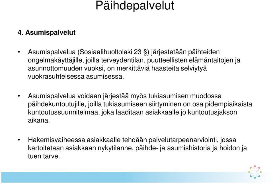 asunnottomuuden vuoksi, on merkittäviä haasteita selviytyä vuokrasuhteisessa asumisessa.