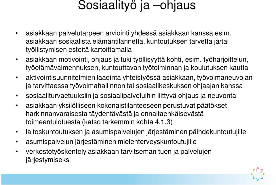 työharjoittelun, työelämävalmennuksen, kuntouttavan työtoiminnan ja koulutuksen kautta aktivointisuunnitelmien laadinta yhteistyössä asiakkaan, työvoimaneuvojan ja tarvittaessa työvoimahallinnon tai