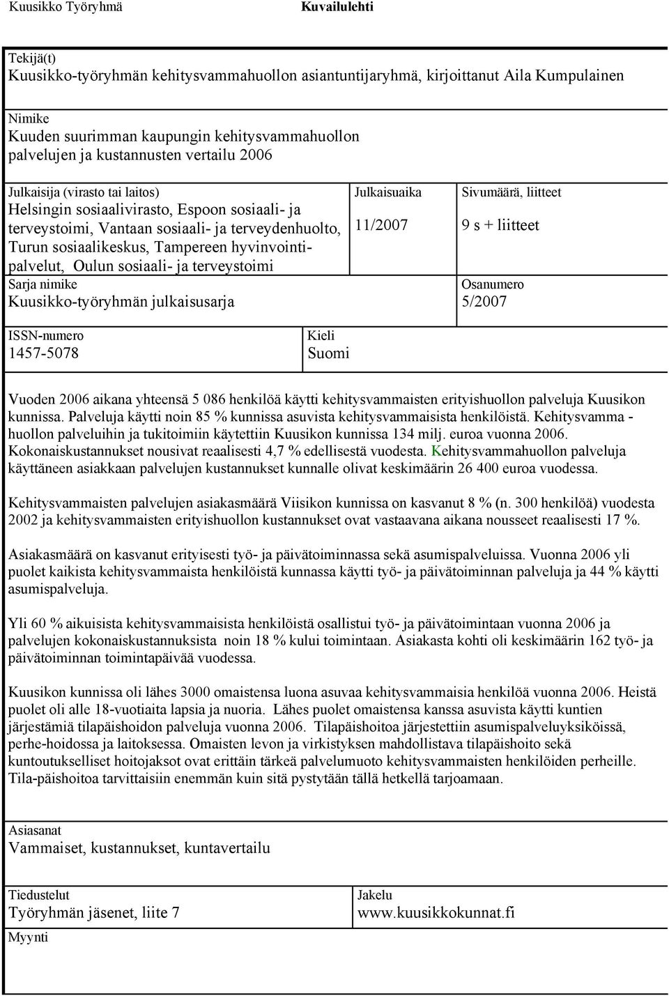 hyvinvointipalvelut, Oulun sosiaali- ja terveystoimi Sarja nimike Kuusikko-työryhmän julkaisusarja Julkaisuaika 11/2007 Sivumäärä, liitteet 9 s + liitteet Osanumero 5/2007 ISSN-numero 1457-5078 Kieli