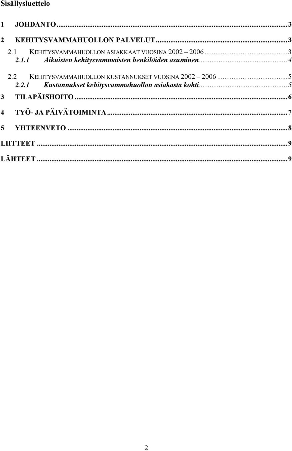 2 KEHITYSVAMMAHUOLLON KUSTANNUKSET VUOSINA 2002 2006...5 2.2.1 Kustannukset kehitysvammahuollon asiakasta kohti.