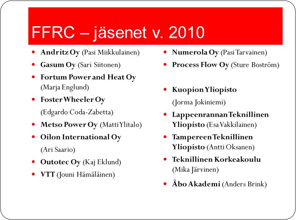 Coda-Zabetta) Metso Power Oy (Matti Ylitalo) Oilon International Oy (Ari Saario) Outotec Oy (Kaj Eklund) VTT (Jouni Hämäläinen)