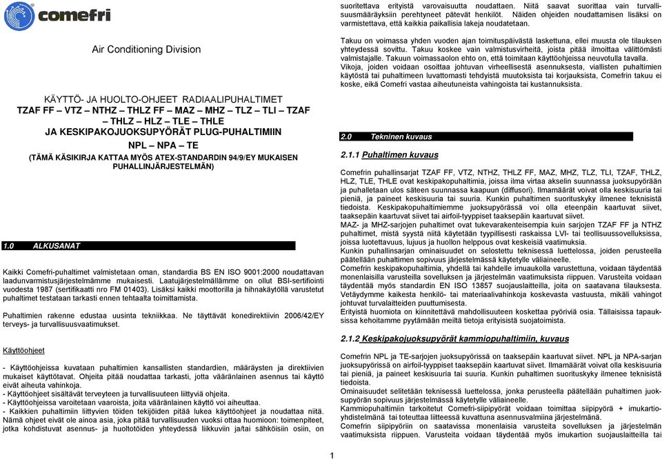 Air Conditioning Division KÄYTTÖ- JA HUOLTO-OHJEET RADIAALIPUHALTIMET TZAF FF VTZ NTHZ THLZ FF MAZ MHZ TLZ TLI TZAF THLZ HLZ TLE THLE JA KESKIPAKOJUOKSUPYÖRÄT PLUG-PUHALTIMIIN NPL NPA TE (TÄMÄ