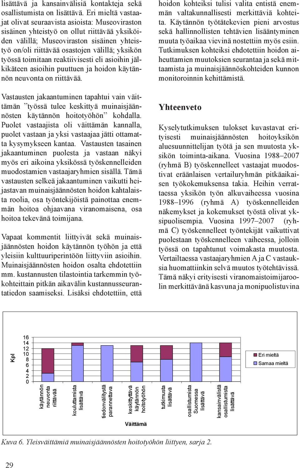 työssä toimitaan reaktiivisesti eli asioihin jälkikäteen asioihin puuttuen ja hoidon käytännön neuvonta on riittävää.