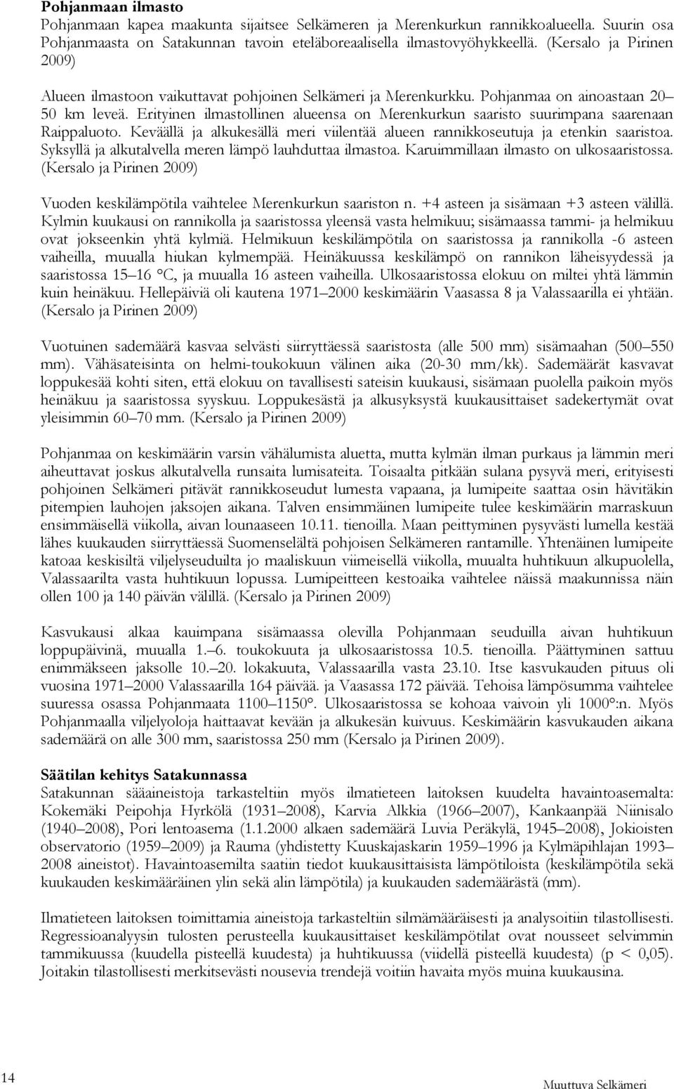 Erityinen ilmastollinen alueensa on Merenkurkun saaristo suurimpana saarenaan Raippaluoto. Keväällä ja alkukesällä meri viilentää alueen rannikkoseutuja ja etenkin saaristoa.