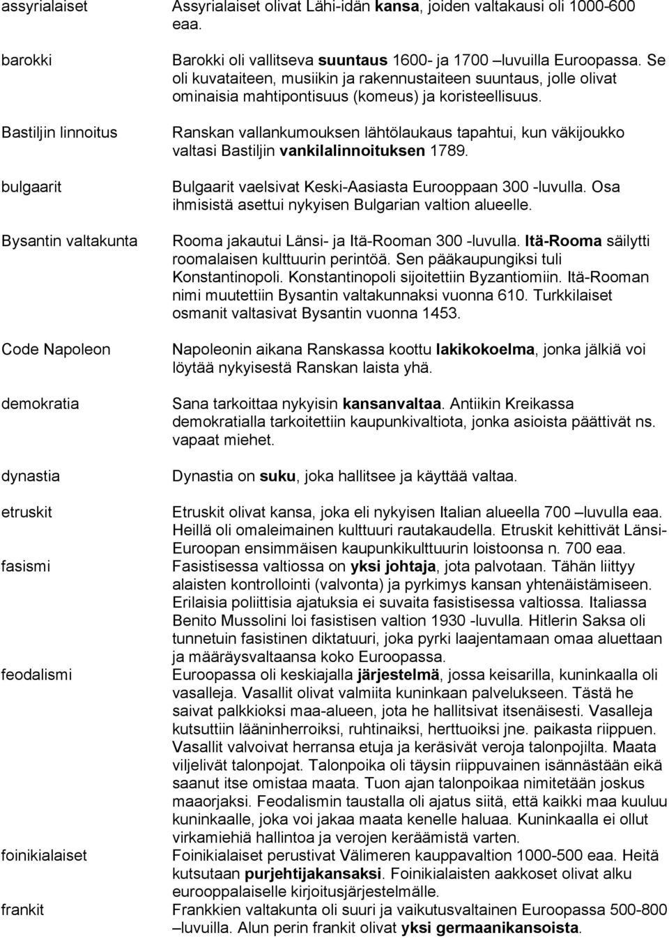 Se oli kuvataiteen, musiikin ja rakennustaiteen suuntaus, jolle olivat ominaisia mahtipontisuus (komeus) ja koristeellisuus.