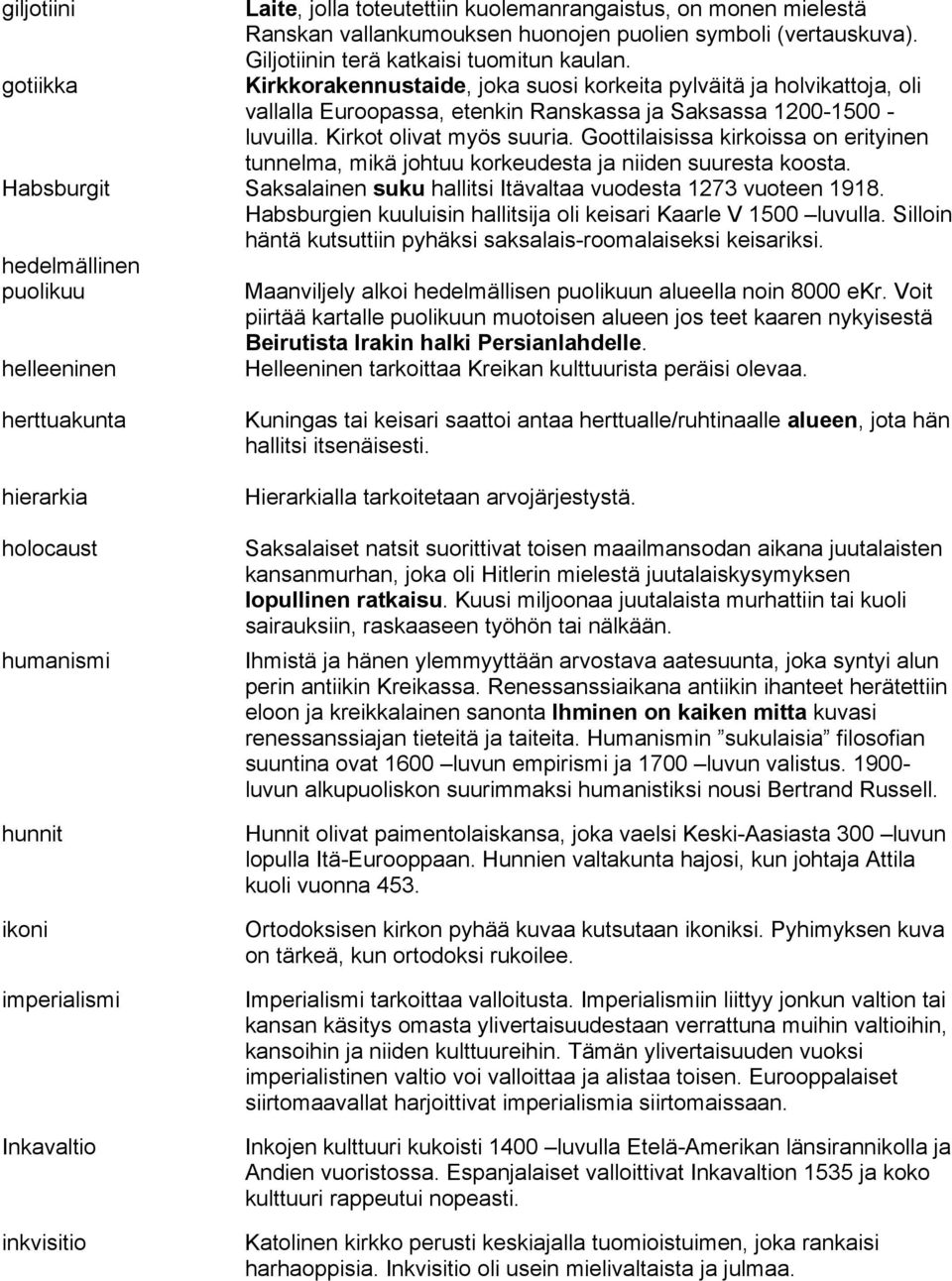 Goottilaisissa kirkoissa on erityinen tunnelma, mikä johtuu korkeudesta ja niiden suuresta koosta. Habsburgit Saksalainen suku hallitsi Itävaltaa vuodesta 1273 vuoteen 1918.