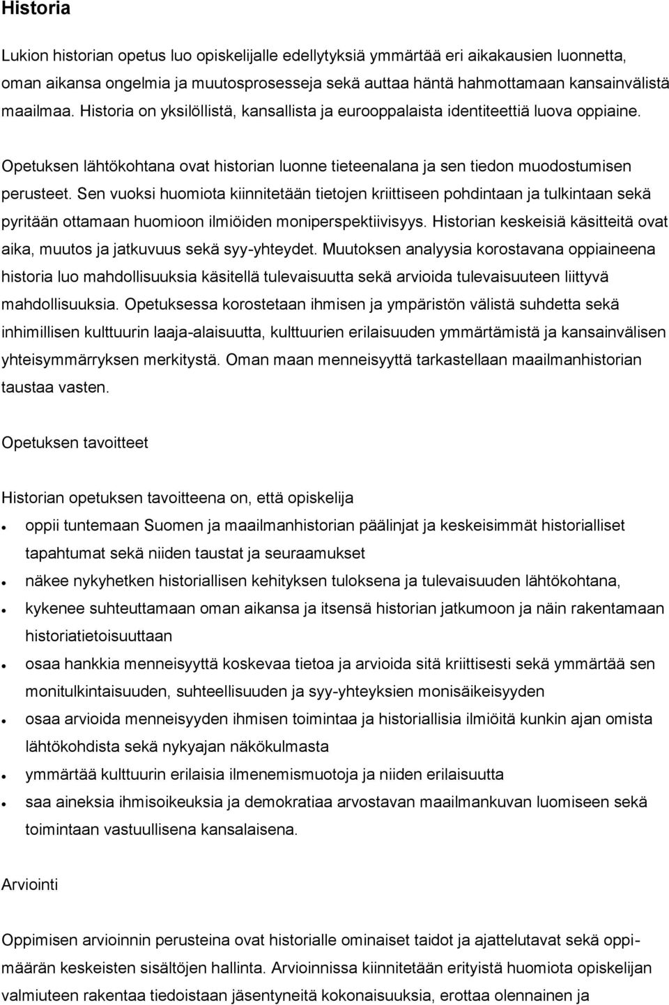 Sen vuoksi huomiota kiinnitetään tietojen kriittiseen pohdintaan ja tulkintaan sekä pyritään ottamaan huomioon ilmiöiden moniperspektiivisyys.