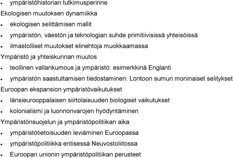 tiedostaminen: Lontoon sumun moninaiset selitykset Euroopan ekspansion ympäristövaikutukset länsieurooppalaisen siirtolaisuuden biologiset vaikutukset kolonialismi ja