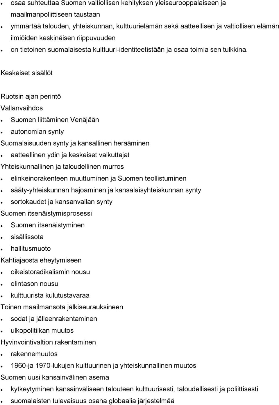 Ruotsin ajan perintö Vallanvaihdos Suomen liittäminen Venäjään autonomian synty Suomalaisuuden synty ja kansallinen herääminen aatteellinen ydin ja keskeiset vaikuttajat Yhteiskunnallinen ja