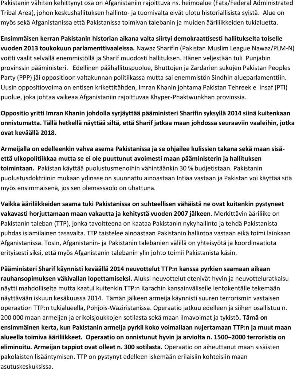 Alue on myös sekä Afganistanissa että Pakistanissa toimivan talebanin ja muiden ääriliikkeiden tukialuetta.