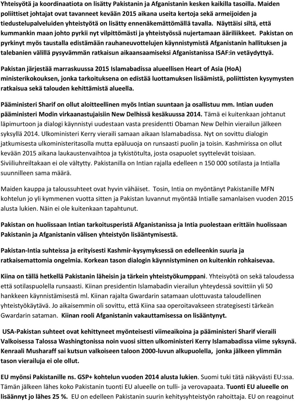 Näyttäisi siltä, että kummankin maan johto pyrkii nyt vilpittömästi ja yhteistyössä nujertamaan ääriliikkeet.
